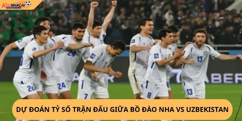 Nhận Định, Soi Kèo Bồ Đào Nha vs Uzbekistan